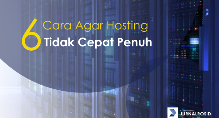 6 Cara Agar Hosting Tidak Cepat Penuh